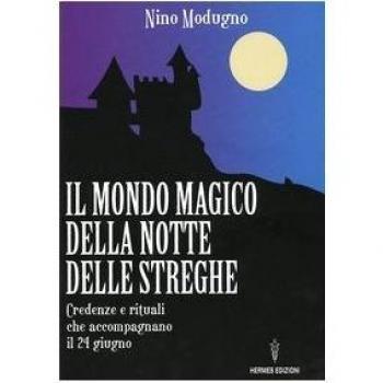 Il mondo magico della notte delle streghe. Credenze e rituali che accompagnano il 24 giugno