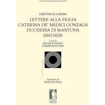 Lettere alla figlia Caterina de' Medici Gonzaga duchessa di Mantova (1617-1629)