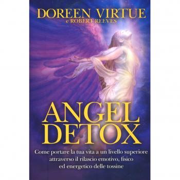 Angel detox. Come portare la tua vita ad un livello superiore attraverso il rilascio emotivo, fisico ed energetico