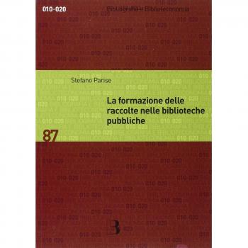 La formazione delle raccolte nelle biblioteche pubbliche. Dall'analisi dei bisogni allo sviluppo delle collezioni