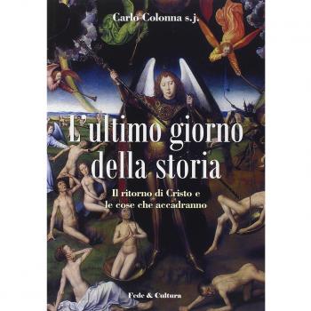 L'ultimo giorno della storia. Il ritorno di Cristo e le cose che accadranno