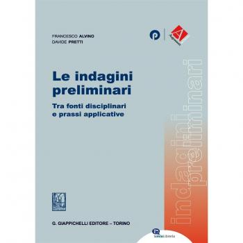 Le indagini preliminari. Tra fonti disciplinari e prassi applicative