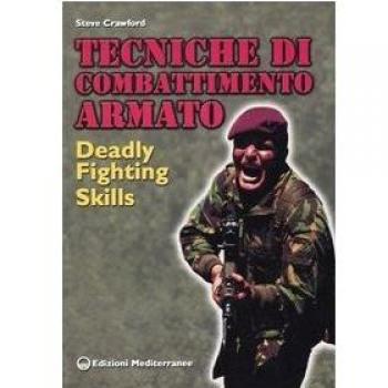 Tecniche di combattimento armato. Deadly fighting skills