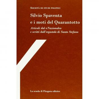 Silvio Spaventa e i moti del Quarantotto. Articoli dal «Nazionale» e scritti dall'ergastolo di Santo Stefano