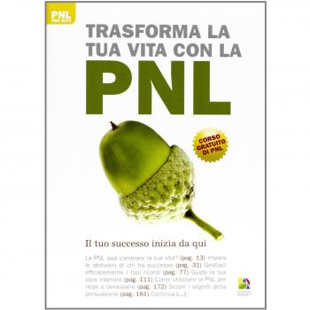 Trasforma la tua vita con la PNL. Il cambiamento inizia da qui