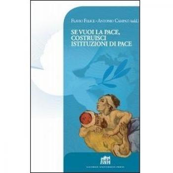 Se vuoi la pace costruisci istituzioni di pace. Atti del Colloquio Internazionale di Dottrina sociale della Chiesa