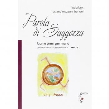 Parola di Saggezza. Come presi per mano. Commento ai Vangeli domenicali. Anno B