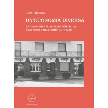Un'economia diversa. La Cooperativa di consumo Valle Serina nella storia e fra la gente, 1978-2008