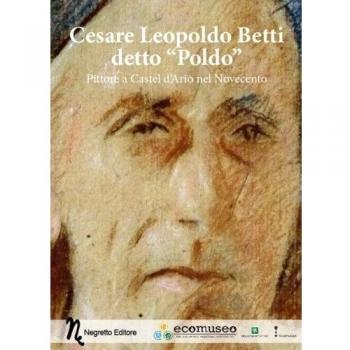 Cesare Leopoldo Betti detto «Poldo». Pittore a Castel d'Ario nel Novecento