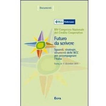 Futuro da scrivere. Sguardi, strategie, strumenti delle BCC per accompagnare l'Italia. 14° Congresso nazionale del Credito Cooperativo (Roma, 2011). Con DVD