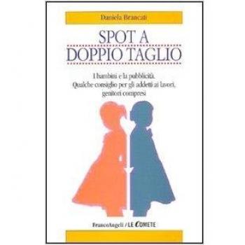 Spot a doppio taglio. I bambini e la pubblicità. Qualche consiglio per gli addetti ai lavori, genitori compresi