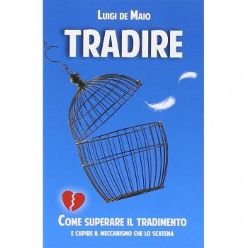 Tradire. Come superare il tradimento e capire il meccanismo che lo scatena