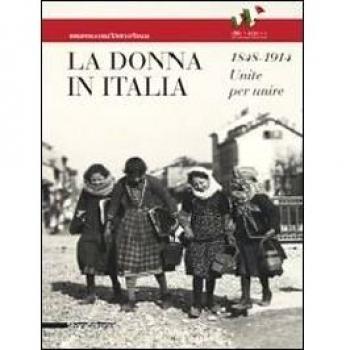 La donna in Italia 1848-1914. Unite per unire. Catalogo della mostra (Milano, 28 ottobre 2011-29 gennaio 2012)