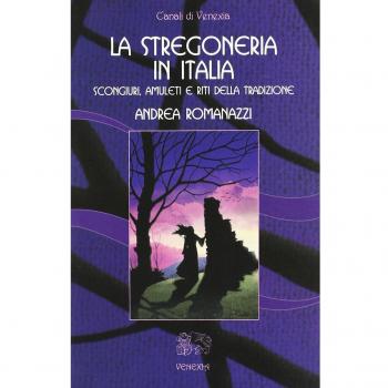 La stregoneria in Italia. Scongiuri, amuleti e riti della tradizione