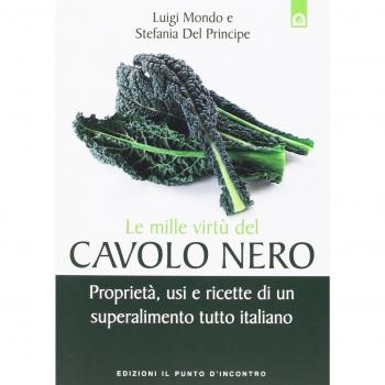 Le mille virtù del cavolo nero. Proprietà, usi e ricette di un superalimento tutto italiano