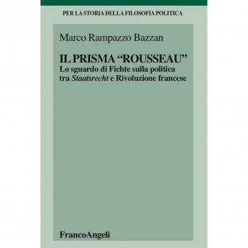 Il «prisma» Rousseau. Lo sguardo di Fichte sulla politica tra Staatsrecht e Rivoluzione francese