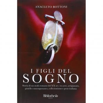 I figli del sogno. Storia di un orafo romano del XX sec. tra arte, artigianato, gioiello contemporaneo, collezionismo e peste italiana