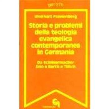 Storia e problemi della teologia evangelica contemporanea in Germania. Da Schleiermacher fino a Barth e Tillich