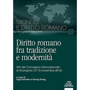 Diritto romano tra tradizione e modernità. Atti del Convegno internazionale (Shanghai, 13-15 novembre 2014)