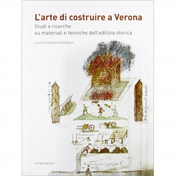 L'arte di costruire a Verona. Studi e ricerche su materiali e tecniche dell'edilizia storica