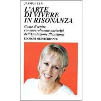 L'arte di vivere in risonanza. Come divenire consapevolmente partecipi dell'evoluzione planetaria