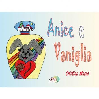 Anice e vaniglia. Ediz. illustrata