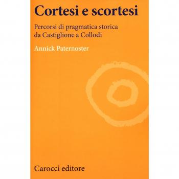 Cortesi e scortesi. Percorsi di pragmatica storica da Castiglione a Collodi