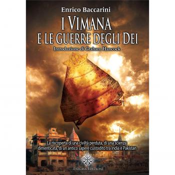 I Vimana e le guerre degli dei. La riscoperta di una civiltà perduta, di una scienza dimenticata, di un antico sapere custodito tra India e Pakistan