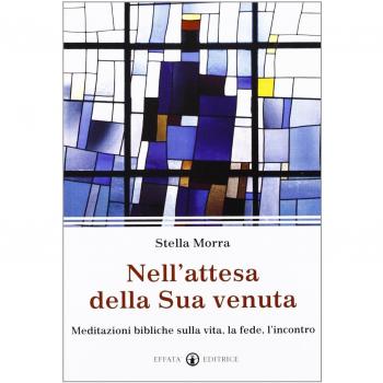 Nell'attesa della sua venuta. Meditazioni bibliche sulla vita, la fede, l'incontro