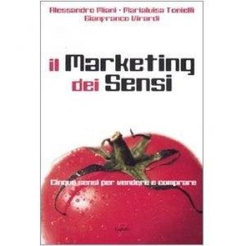 Il marketing dei sensi. Cinque sensi per vendere e comprare