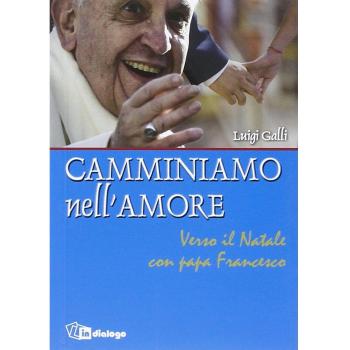 Camminiamo nell'amore. Verso il Natale con papa Francesco