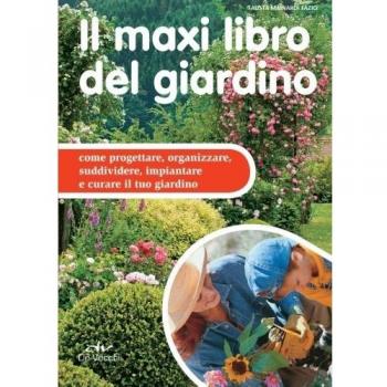 Il maxi libro del giardino: Come Progettare, Organizzare, Suddividere, Impiantare E Curare Il Tuo Giardino