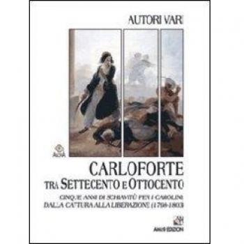 Carloforte tra Settecento e Ottocento. Cinque anni di schiavitù per i carolini dalla cattura alla liberazione (1798-1803)