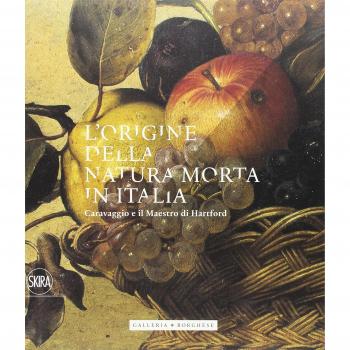 L'origine della natura morta in Italia. Caravaggio e il Maestro di Hartford. Ediz. a colori