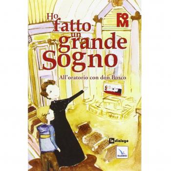 Ho fatto un grande sogno. All'oratorio con don Bosco