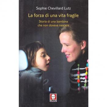La forza di una vita fragile. Storia di una bambina che non doveva nascere