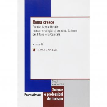 Roma cresce. Brasile, Cina e Russia: mercati strategici di un nuovo turismo per l'Italia e la capitale