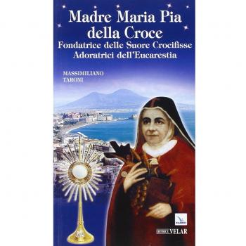 Madre Maria Pia della Croce. Fondatrice delle Suore Crocifisse Adoratrici dell'Eucaristia