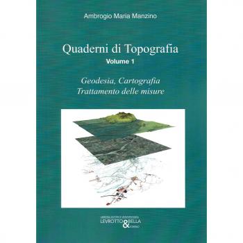 Quaderni di topografia. Geodesia, cartografia, trattamento delle misure (Vol. 1)