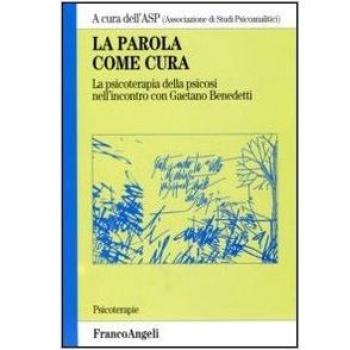 La parola come cura. La psicoterapia della psicosi nell'incontro con Gaetano Benedetti