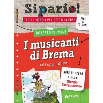 I musicanti di Brema. Dai Fratelli Grimm. Testi teatrali per attori in erba