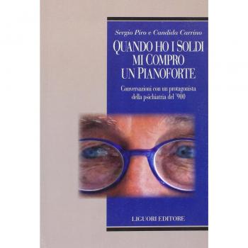 Quando ho i soldi mi compro un pianoforte. Conversazioni con un protagonisti della psichiatria del '900