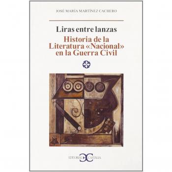 Liras entre lanzas : historia de la literatura nacional en la Guerra Civil
