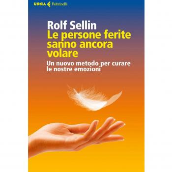 Le persone ferite sanno ancora volare. Un nuovo metodo per curare le nostre emozioni