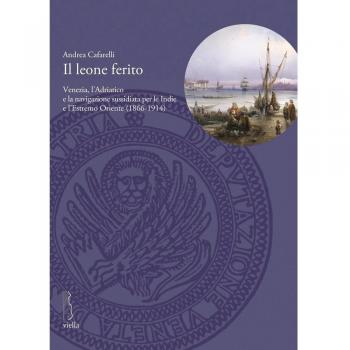 Il leone ferito. Venezia, l'Adriatico e la navigazione sussidiata per le Indie e l'Estremo Oriente (1866-1914)