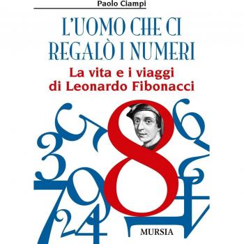 L’uomo che ci regalò i numeri: La vita e i viaggi di Leonardo Fibonacci