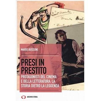 Presi in prestito. Protagonisti del cinema e della letteratura: la storia dietro la leggenda