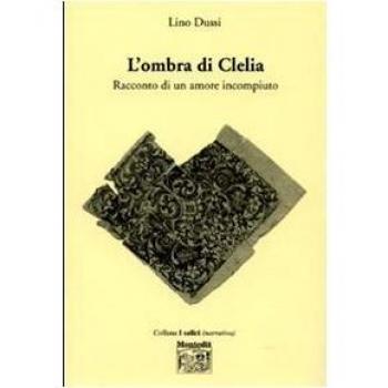 L'ombra di Clelia. Racconto di un amore incompiuto