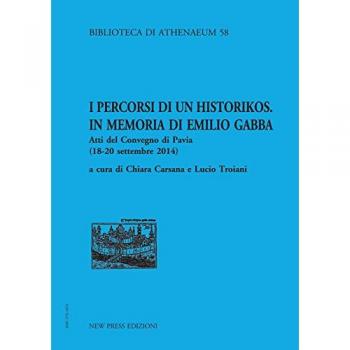 I percorsi di un historikos. In memoria di Emilio Gabba. Atti del Convegno (Pavia, 18-20 settembre 2014)
