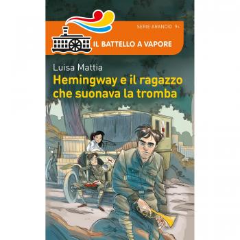 Hemingway e il ragazzo che suonava la tromba. Nuova ediz.
